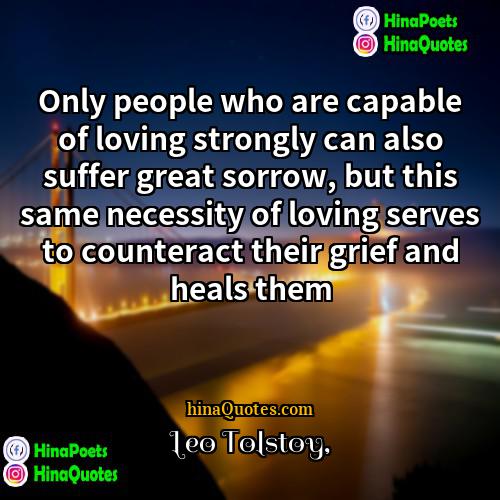 Leo Tolstoy Quotes | Only people who are capable of loving